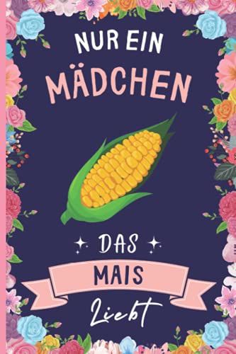 Nur Ein Mädchen Das Mais Liebt: Mais Geschenke lustig Mais liebhaber Notizbuch | 110 Seiten | 6 x 9 Zoll | Notizbuchgeschenk für Mais liebhaber Nur Ein Mädchen Das Mais Liebt: Mais Geschenke lustig Mais liebhaber Notizbuch | 110 Seiten | 6 x 9 Zoll | Notizbuchgeschenk für Mais liebhaber von Independently published