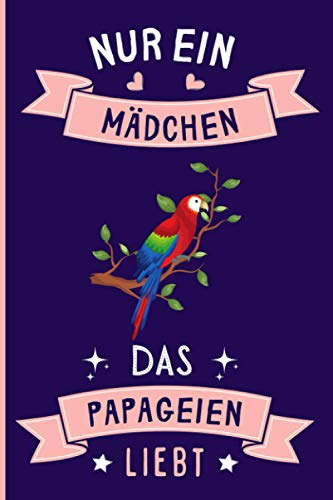 Nur Ein Mädchen Das Papageien Liebt: Notizbuch für Papageien Liebhaber | Papageien Tagebuch | 110 Seiten | 6 x 9 Zoll | Notizbuchgeschenk für Papageien liebhaber von Independently published