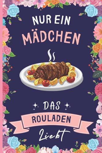 Nur Ein Mädchen Das Rouladen Liebt: Rouladen Geschenke lustig Rouladen liebhaber Notizbuch | 110 Seiten | 6 x 9 Zoll | Notizbuchgeschenk für Rouladen liebhaber