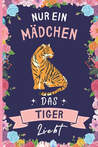 Nur Ein Mädchen Das Tiger Liebt: Lustiges Tiger-Notizbuch | Tiger Tagebuch | 110 Seiten | 6 x 9 Zoll | Journal für Tiger liebhaber