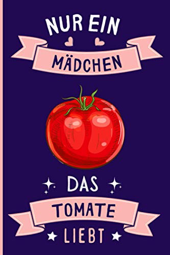 Nur Ein Mädchen Das Tomate Liebt: Notizbuch für Tomate Liebhaber | Tomate Tagebuch | 110 Seiten | 6 x 9 Zoll | Notizbuchgeschenk für Tomate liebhaber