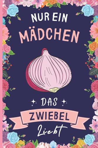 Nur Ein Mädchen Das Zwiebel Liebt: Zwiebel Geschenke lustig Zwiebel liebhaber Notizbuch | 110 Seiten | 6 x 9 Zoll | Notizbuchgeschenk für Zwiebel liebhaber Nur Ein Mädchen Das Zwiebel Liebt: Zwiebel Geschenke lustig Zwiebel liebhaber Notizbuch | 110 Seiten | 6 x 9 Zoll | Notizbuchgeschenk für Zwiebel liebhaber
