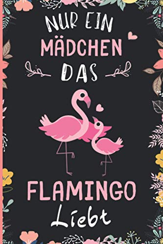 Nur ein Mädchen das Flamingo liebt: Notizbuch für Flamingo Liebhaber | Flamingo Tagebuch | 110 Seiten | 6 x 9 Zoll | Notizbuchgeschenk für Flamingo liebhaber
