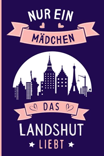 Nur ein Mädchen das Landshut liebt: Landshut Geschenke lustig Landshut die deutsche stadt liebhaber Notizbuch | 110 Seiten | 6 x 9 Zoll | Notizbuchgeschenk für Landshut die deutsche stadt liebhaber