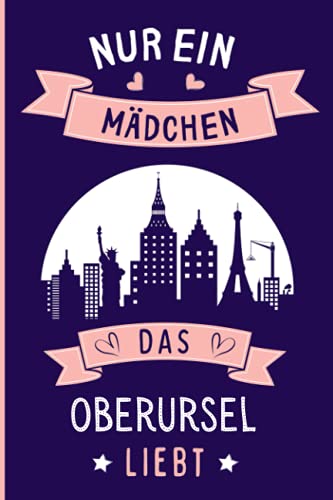 Nur ein Mädchen das Oberursel liebt: Lustiges Oberursel-Notizbuch | Oberursel die deutsche stadt Tagebuch | 110 Seiten | 6 x 9 Zoll | Journal für Oberursel die deutsche stadt liebhaber