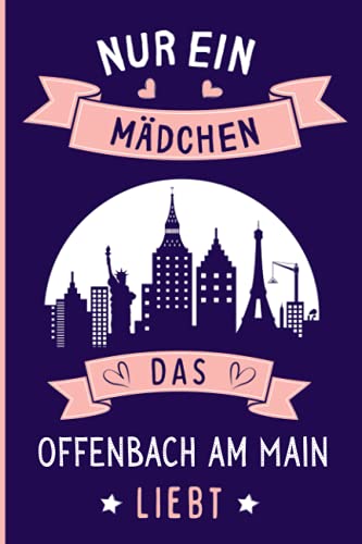 Nur ein Mädchen das Offenbach am Main liebt: Offenbach am Main Geschenke lustig Offenbach am Main die deutsche stadt liebhaber Notizbuch | 110 Seiten ... am Main die deutsche stadt liebhaber