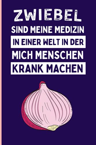 Zwiebel Sind Meine Medizin In Einer Welt In Der Mich Menschen Krank Machen: Lustiges Tagebuch für Zwiebelliebhaber ,110 linierte Seiten , Zwiebel-Notizbuch Zwiebel Sind Meine Medizin In Einer Welt In Der Mich Menschen Krank Machen: Lustiges Tagebuch für Zwiebelliebhaber ,110 linierte Seiten , Zwiebel-Notizbuch