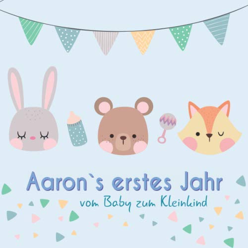 Aaron`s erstes Jahr - vom Baby zum Kleinkind: Babyalbum für Jungen zum Ausfüllen für das erste Lebensjahr