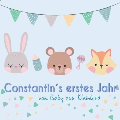 Constantin`s erstes Jahr - vom Baby zum Kleinkind: Babyalbum zum Ausfüllen für das erste Lebensjahr