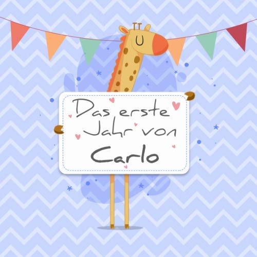 Das erste Jahr von Carlo: Babyalbum zum Ausfüllen - Baby Tagebuch und Erinnerungsalbum für das erste Lebensjahr