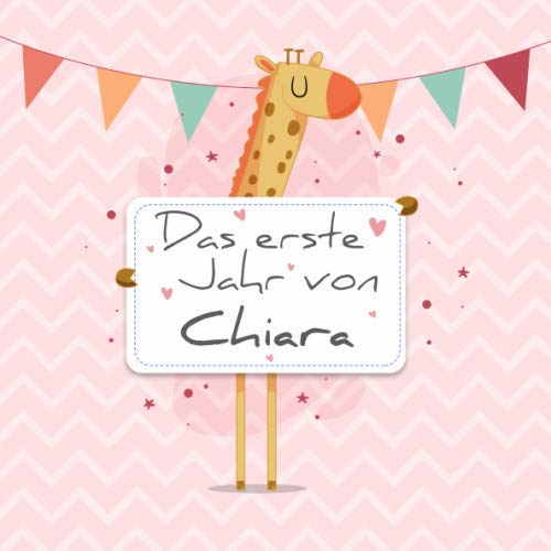Das erste Jahr von Chiara: Babyalbum zum Ausfüllen - Baby Tagebuch und Erinnerungsalbum für das erste Lebensjahr