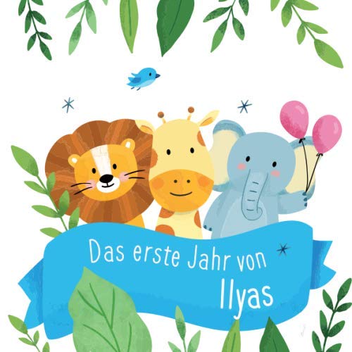Das erste Jahr von Ilyas: Babyalbum zum Ausfüllen - Baby Tagebuch und Erinnerungsalbum für das erste Lebensjahr