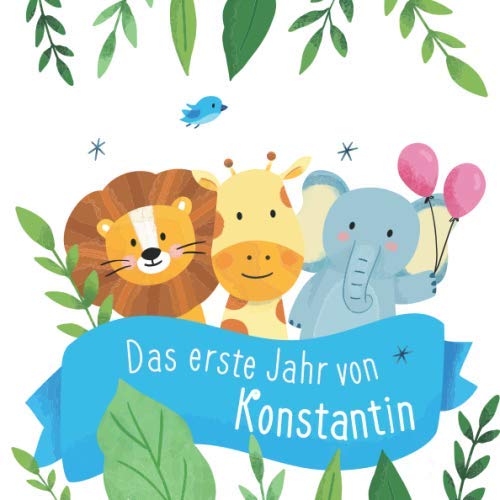 Das erste Jahr von Konstantin: Babyalbum zum Ausfüllen - Baby Tagebuch und Erinnerungsalbum für das erste Lebensjahr