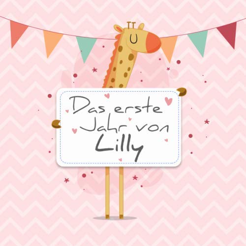 Das erste Jahr von Lilly: Babyalbum zum Ausfüllen - Baby Tagebuch und Erinnerungsalbum für das erste Lebensjahr