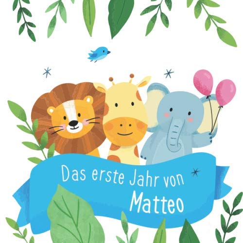 Das erste Jahr von Matteo: Babyalbum zum Ausfüllen - Baby Tagebuch und Erinnerungsalbum für das erste Lebensjahr