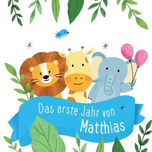 Das erste Jahr von Matthias: Babyalbum zum Ausfüllen - Baby Tagebuch und Erinnerungsalbum für das erste Lebensjahr