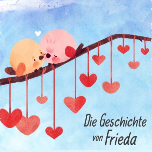 Die Geschichte von Frieda: Die Meilensteine der ersten 5 Jahre - Das personalisierte Erinnerungsalbum zum Ausfüllen, Einkleben und Selbstgestalten von Independently published