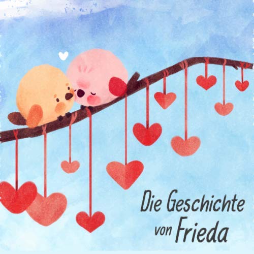 Die Geschichte von Frieda: Die Meilensteine der ersten 5 Jahre - Das personalisierte Erinnerungsalbum zum Ausfüllen, Einkleben und Selbstgestalten