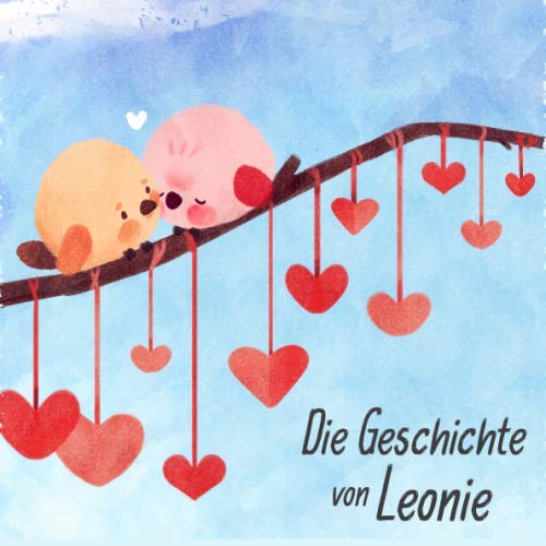 Die Geschichte von Leonie: Die Meilensteine der ersten 5 Jahre - Das personalisierte Erinnerungsalbum zum Ausfüllen, Einkleben und Selbstgestalten