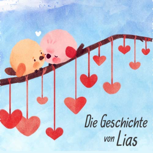 Die Geschichte von Lias: Die Meilensteine der ersten 5 Jahre - Das personalisierte Erinnerungsalbum zum Ausfüllen, Einkleben und Selbstgestalten