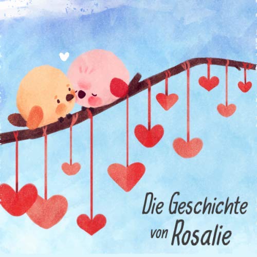 Die Geschichte von Rosalie: Die Meilensteine der ersten 5 Jahre - Das personalisierte Erinnerungsalbum zum Ausfüllen, Einkleben und Selbstgestalten