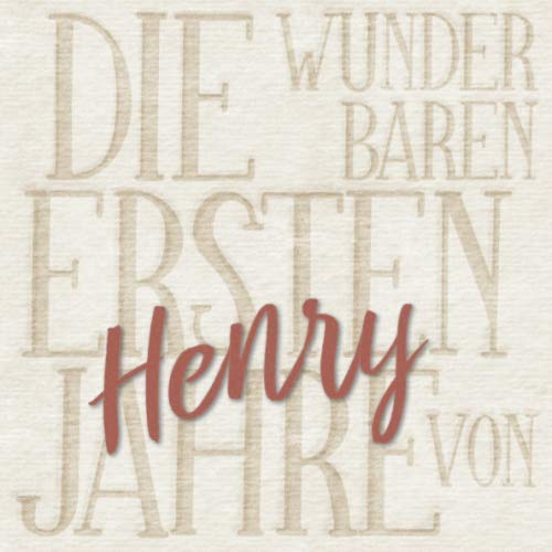 Die wunderbaren ersten Jahre von Henry: Das personalisierte Babyalbum für euer kleines Wunder von Independently published