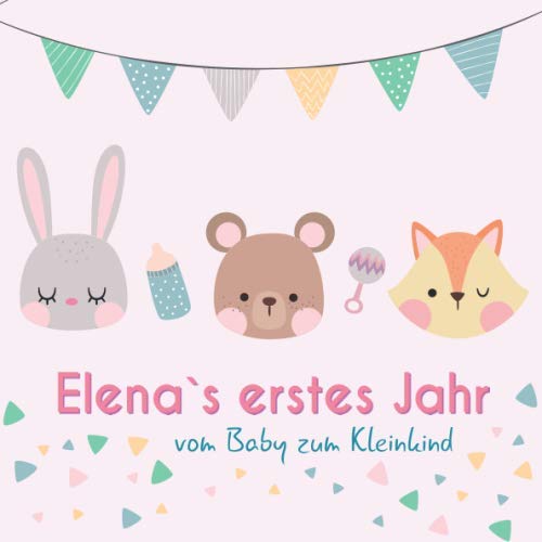 Elena`s erstes Jahr - vom Baby zum Kleinkind: Babyalbum für Mädchen zum Ausfüllen für das erste Lebensjahr