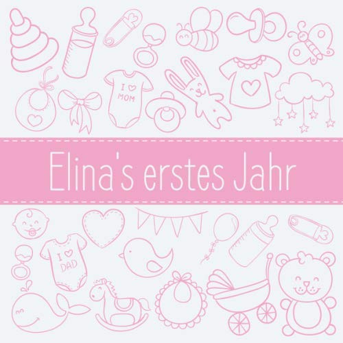 Elina's erstes Jahr: Babyalbum zum Ausfüllen - Baby Tagebuch und Erinnerungsalbum für das erste Lebensjahr