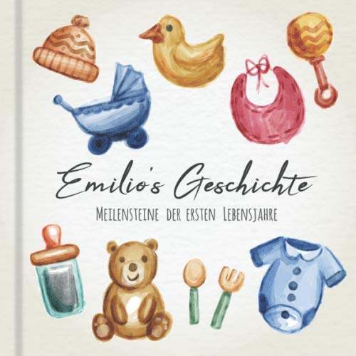 Emilio's Geschichte - Meilensteine der ersten Lebensjahre: Das personalisierte Erinnerungsalbum zum Ausfüllen, Einkleben und Selbstgestalten - Babyalbum für die ersten 5 Lebensjahre