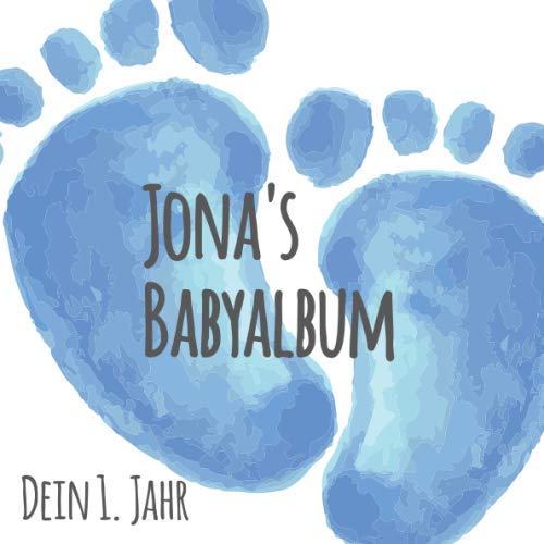 Jona's Babyalbum - Dein 1. Jahr: Babyalbum zum Ausfüllen - Baby Tagebuch und Erinnerungsalbum für das erste Lebensjahr von Independently published