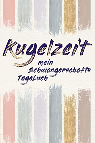 Kugelzeit - Mein Schwangerschafts-Tagebuch: Erinnerungsalbum an meine Schwangerschaft von Independently Published