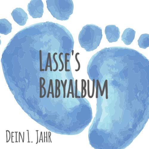 Lasse's Babyalbum - Dein 1. Jahr: Babyalbum zum Ausfüllen - Baby Tagebuch und Erinnerungsalbum für das erste Lebensjahr von Independently published