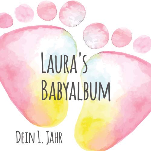 Laura's Babyalbum - Dein 1. Jahr: Babyalbum zum Ausfüllen - Baby Tagebuch und Erinnerungsalbum für das erste Lebensjahr