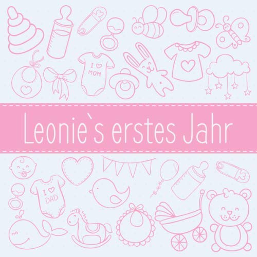 Leonie`s erstes Jahr: Babybuch zum Ausfüllen für das erste Lebensjahr