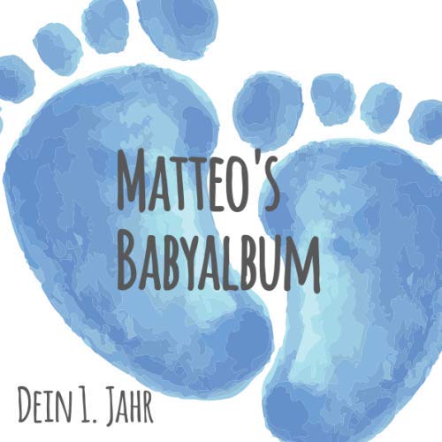 Matteo's Babyalbum - Dein 1. Jahr: Babyalbum zum Ausfüllen - Baby Tagebuch und Erinnerungsalbum für das erste Lebensjahr von Independently published
