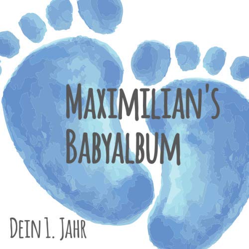 Maximilian's Babyalbum - Dein 1. Jahr: Babyalbum zum Ausfüllen - Baby Tagebuch und Erinnerungsalbum für das erste Lebensjahr