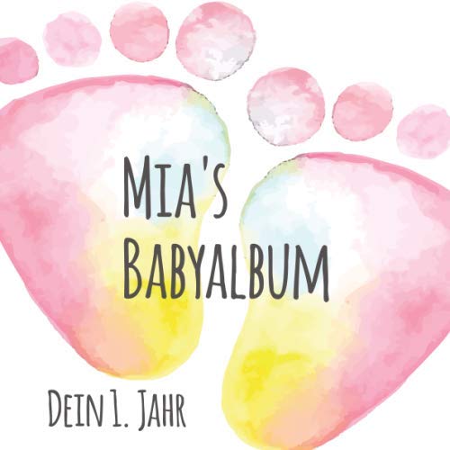 Mia's Babyalbum - Dein 1. Jahr: Babyalbum zum Ausfüllen - Baby Tagebuch und Erinnerungsalbum für das erste Lebensjahr