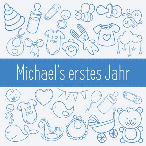 Michael's erstes Jahr: Babyalbum zum Ausfüllen - Baby Tagebuch und Erinnerungsalbum für das erste Lebensjahr