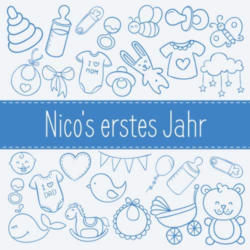 Nico's erstes Jahr: Babyalbum zum Ausfüllen - Baby Tagebuch und Erinnerungsalbum für das erste Lebensjahr