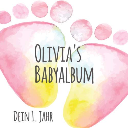 Olivia's Babyalbum - Dein 1. Jahr: Babyalbum zum Ausfüllen - Baby Tagebuch und Erinnerungsalbum für das erste Lebensjahr
