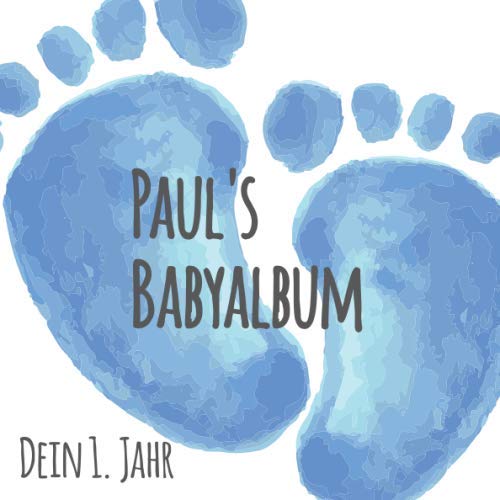 Paul's Babyalbum - Dein 1. Jahr: Babyalbum zum Ausfüllen - Baby Tagebuch und Erinnerungsalbum für das erste Lebensjahr