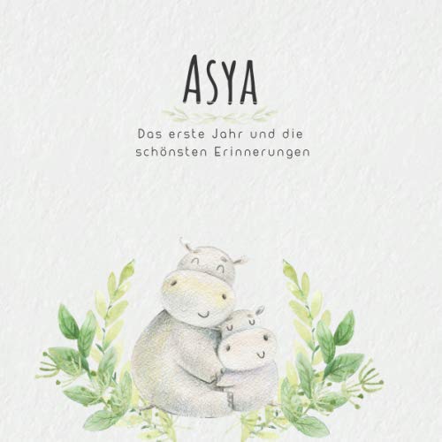 Asya Das erste Jahr und die schönsten Erinnerungen: Baby Tagebuch I Babyalbum I Erinnerungsalbum I Eintragealbum I Kinderbuch I Babybuch I Perfektes ... Babyparty Geschenk für die Geburt von Asya