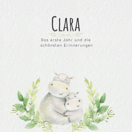 Clara Das erste Jahr und die schönsten Erinnerungen: Baby Tagebuch I Babyalbum I Erinnerungsalbum I Eintragealbum I Kinderbuch I Babybuch I Perfektes ... Babyparty Geschenk für die Geburt von Clara