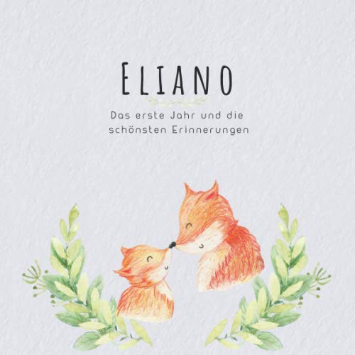 Eliano Das erste Jahr und die schönsten Erinnerungen: Baby Tagebuch I Babyalbum I Erinnerungsalbum I Eintragealbum I Kinderbuch I Babybuch I Perfektes ... Babyparty Geschenk für die Geburt von Eliano