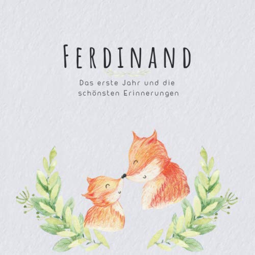 Ferdinand Das erste Jahr und die schönsten Erinnerungen: Baby Tagebuch I Babyalbum I Erinnerungsalbum I Eintragealbum I Kinderbuch I Babybuch I ... Geschenk für die Geburt von Ferdinand