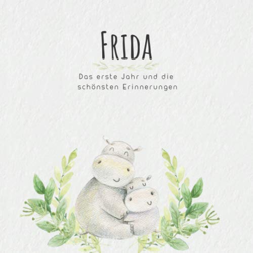 Frida Das erste Jahr und die schönsten Erinnerungen: Baby Tagebuch I Babyalbum I Erinnerungsalbum I Eintragealbum I Kinderbuch I Babybuch I Perfektes ... Babyparty Geschenk für die Geburt von Frida