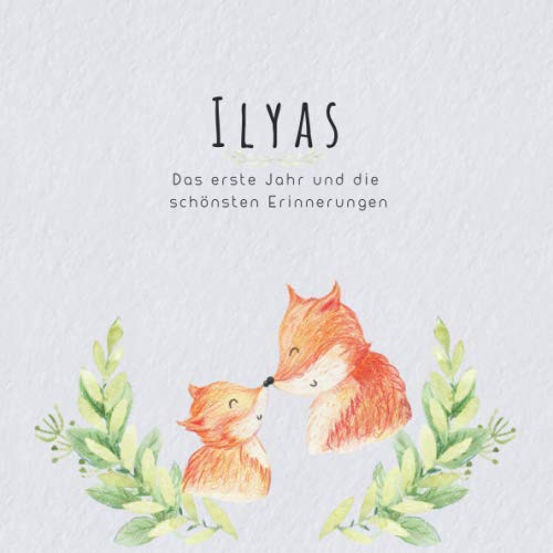 Ilyas Das erste Jahr und die schönsten Erinnerungen: Baby Tagebuch I Babyalbum I Erinnerungsalbum I Eintragealbum I Kinderbuch I Babybuch I Perfektes ... Babyparty Geschenk für die Geburt von Ilyas