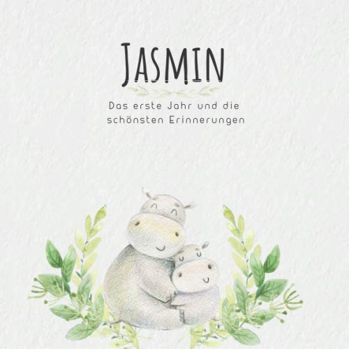 Jasmin Das erste Jahr und die schönsten Erinnerungen: Baby Tagebuch I Babyalbum I Erinnerungsalbum I Eintragealbum I Kinderbuch I Babybuch I Perfektes ... Babyparty Geschenk für die Geburt von Jasmin