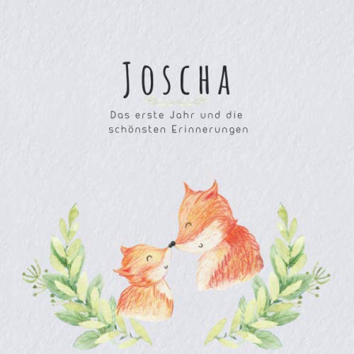 Joscha Das erste Jahr und die schönsten Erinnerungen: Baby Tagebuch I Babyalbum I Erinnerungsalbum I Eintragealbum I Kinderbuch I Babybuch I Perfektes ... Babyparty Geschenk für die Geburt von Joscha