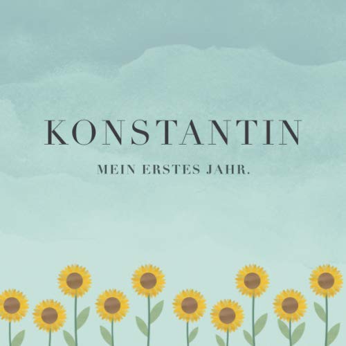 Konstantin Mein erstes Jahr: Baby Tagebuch I Babyalbum I Erinnerungsalbum I Eintragealbum I Kinderbuch I Babybuch I Perfektes Babyshower oder Babyparty Geschenk für die Geburt von Konstantin